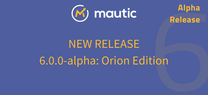 Blue background with Mautic logo and New Release 6.0.0-alpha: Orion Edition in yellow text, top right says Alpha release, and a yellow 6 is showing faded in the background on the right.